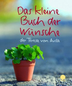 Das kleine Buch der Wünsche der Teresa von Avila - Das kleine Buch der Wünsche