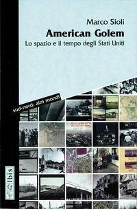 American golem. Lo spazio e il tempo degli Stati Uniti American golem. Lo spazio e il tempo degli Stati Uniti