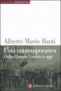 L' età contemporanea. Dalla grande guerra a oggi - Banti, Alberto Mario