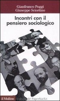 Incontri con il pensiero sociologico - Poggi, Gianfranco; Sciortino, Giuseppe
