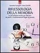 Riflessologia della memoria. La più potente tecnica per liberarsi da paure e condizionamenti legati al passato