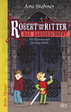 Das Zauberschwert / Robert und die Ritter Bd.1 - Stohner, Anu