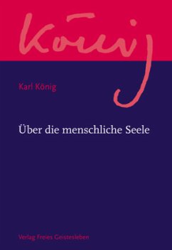 Über die menschliche Seele / Werkausgabe Abteilung 3: Psychologie und Päda - König, Karl
