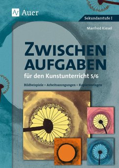 Zwischenaufgaben für den Kunstunterricht 5-6 - Kiesel, Manfred