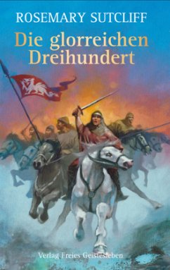 Die glorreichen Dreihundert - Sutcliff, Rosemary