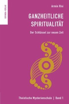 Ganzheitliche Spiritualität - Risi, Armin