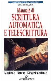 Manuale di scrittura automatica e di telescrittura. Tabellone, piattino, disegno automatico - Beverini, Stefano