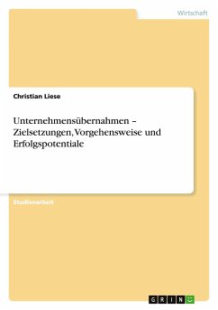 Unternehmensübernahmen ¿ Zielsetzungen, Vorgehensweise und Erfolgspotentiale - Liese, Christian