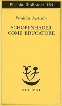 Schopenhauer come educatore - Nietzsche, Friedrich