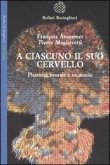 A ciascuno il suo cervello. Plasticità neuronale e inconscio A ciascuno il suo cervello. Plasticità neuronale e inconscio
