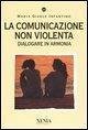 La comunicazione non violenta. Dialogare in armonia - Infantino, M. Giaele