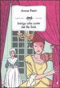 Intrigo alla corte del Re Sole - Pietri, Annie