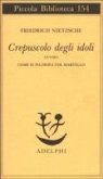 Crepuscolo degli idoli ovvero come si filosofa col martello Crepuscolo degli idoli ovvero come si filosofa col martello