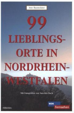 99 Lieblingsorte in Nordrhein-Westfalen - Baumeister, Jens