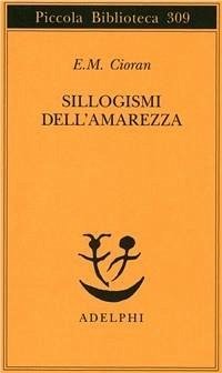 Sillogismi dell'amarezza - Cioran, Emil M.