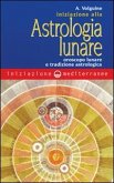Iniziazione all'astrologia lunare. Oroscopo lunare e tradizione astrologica Iniziazione all'astrologia lunare. Oroscopo lunare e tradizione astrologica