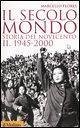Il secolo-mondo. Storia del Novecento