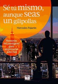 Sé tú mismo, aunque seas un gilipollas : memorias del prestigioso gurú empresarial John Hall - Pajarón Pajarón, Mercedes