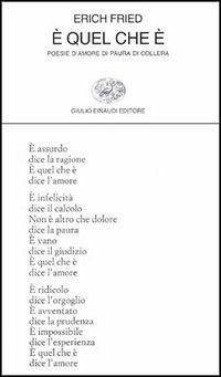 È quel che è. Poesie d'amore di paura di collera - Fried, Erich