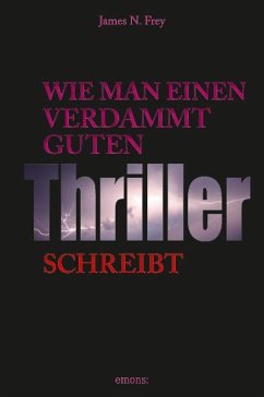 Wie man einen verdammt guten Thriller schreibt - Frey, James N