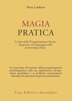 Magia pratica. Le basi della programmazione neurolinguistica nel linguaggio della psicoterapia clinica - Lankton, Stephen