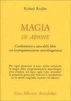 Magia in azione. Cambiamento e cura delle fobie con la programmazione neurolinguistica - Bandler, Richard