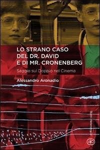 Lo strano caso del dr. David e di Mr. Cronenberg - Aronadio, Alessandro