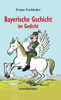 Bayerische Gschicht im Gedicht - Freisleder, Franz