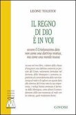 Il regno di Dio è in voi. Ovvero il cristianesimo dato non come una dottrina mistica, ma come una morale nuova Il regno di Dio è in voi. Ovvero il cristianesimo dato non come una dottrina mistica, ma come una morale nuova