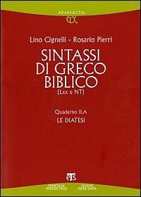 Sintassi di greco biblico (LXX e NT). Quaderno II.A. Le diatesi - Cignelli, Lino; Pierri, Rosario