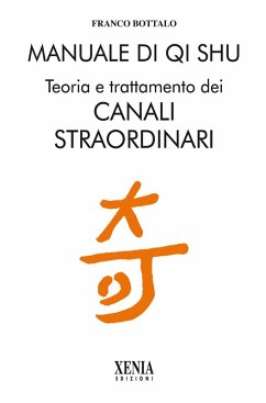 Manuale di qi shu. Teoria e trattamento dei canali straordinari - Bottalo, Franco