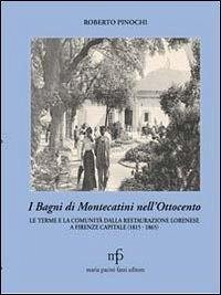 Cover I bagni di Montecatini nell'Ottocento. Le terme e la comunità dalla restaurazione lorenese a Firenze capitale (1815-1865)