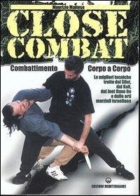 Close combat. Combattimento corpo a corpo - Maltese, Maurizio