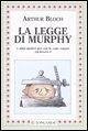 Cover La legge di Murphy e altri motivi per cui le cose vanno a rovescio!