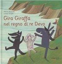 Gira Giraffa nel regno di re Devo - Serofilli, Loretta; Benevelli, Alberto