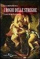 I roghi delle streghe. Storia di un olocausto
