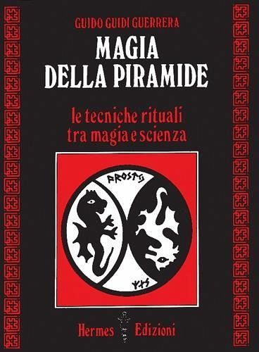 Magia della piramide. Le tecniche rituali tra magia e scienza Magia della piramide. Le tecniche rituali tra magia e scienza