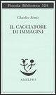 Il cacciatore di immagini. L'arte di Joseph Cornell Il cacciatore di immagini. L'arte di Joseph Cornell