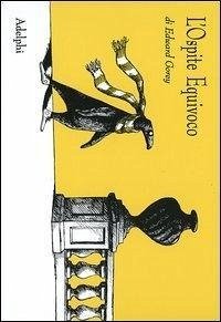 L' ospite equivoco - Gorey, Edward L' ospite equivoco - Gorey, Edward