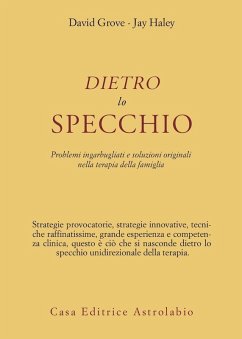 Dietro lo specchio. Problemi ingarbugliati e soluzioni originali nella terapia della famiglia - Grove, David; Haley, Jay