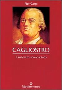 Cagliostro. Il maestro sconosciuto - Carpi, Pier