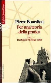 Per una teoria della pratica. Con tre studi di etnologia cabila - Bourdieu, Pierre