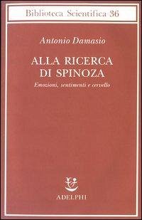 Cover Alla ricerca di Spinoza. Emozioni, sentimenti e cervello
