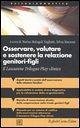 Osservare, valutare e sostenere la relazione genitori-figli. Il Lausanne Trilogue Play clinico Osservare, valutare e sostenere la relazione genitori-figli. Il Lausanne Trilogue Play clinico