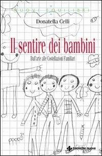 Il sentire dei bambini. Dall'arte alle costellazioni familiari - Celli, Donatella Il sentire dei bambini. Dall'arte alle costellazioni familiari - Celli, Donatella