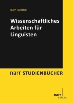 Wissenschaftliches Arbeiten für Linguisten - Rothstein, Björn