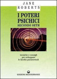 I poteri psichici secondo Seth. Tecniche e consigli per sviluppare le facoltà paranormali - Roberts, Jane