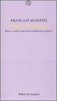 Verità avvelenata. Buoni e cattivi nel dibattito pubblico - D'Agostini, Franca
