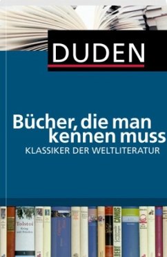 Duden Bücher, die man kennen muss: Klassiker der Weltliteratur