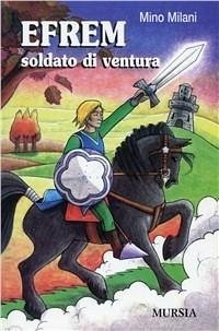 Efrem soldato di ventura - Milani, Mino